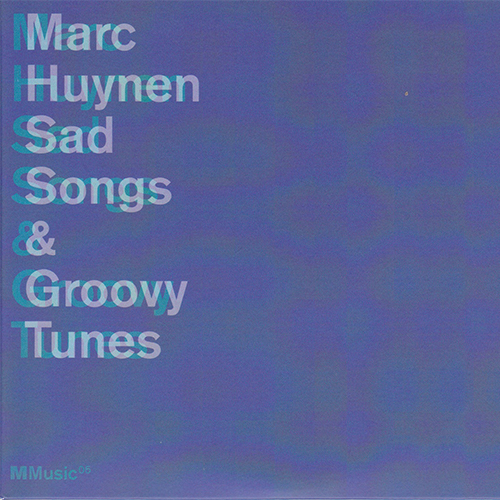 Marc Huynen | Sad Songs and Groovy Tunes